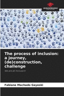 bokomslag The process of inclusion: a journey, (de)construction, challenge