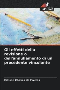 bokomslag Gli effetti della revisione o dell'annullamento di un precedente vincolante