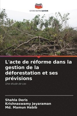 Shahla Deris, Krishnaswamy Jeyaraman, MD Mamun Habib - L'acte de réforme dans la gestion de la déforestation et ses prévisions, Häftad