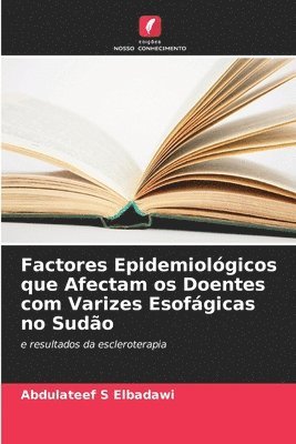 bokomslag Factores Epidemiológicos que Afectam os Doentes com Varizes Esofágicas no Sudão