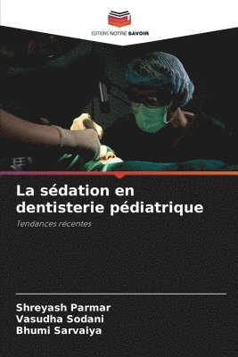 Shreyash Parmar, Vasudha Sodani, Bhumi Sarvaiya - sédation en dentisterie pédiatrique, Häftad
