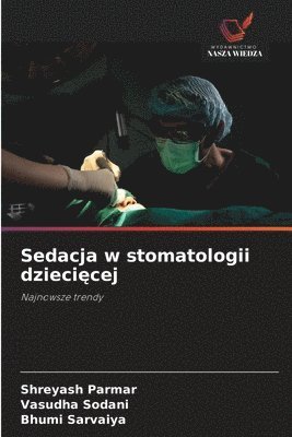 Shreyash Parmar, Vasudha Sodani, Bhumi Sarvaiya - Sedacja w stomatologii dziecięcej, Häftad