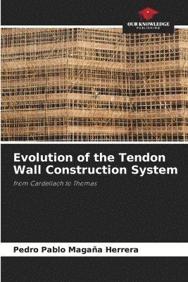 bokomslag Evolution of the Tendon Wall Construction System