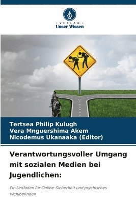 Tertsea Philip Kulugh, Vera Mnguershima Akem, Nicodemus Ukanaaka (Editor) - Verantwortungsvoller Umgang mit sozialen Medien bei Jugendlichen, Häftad
