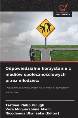 Tertsea Philip Kulugh, Vera Mnguershima Akem, Nicodemus Ukanaaka (Editor) - Odpowiedzialne korzystanie z mediów spolecznościowych przez mlodzież, Häftad