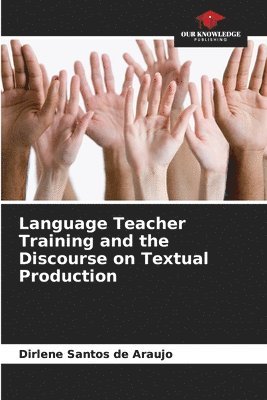 Language Teacher Training and the Discourse on Textual Production 1