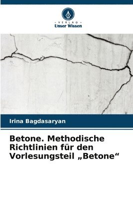 Betone. Methodische Richtlinien für den Vorlesungsteil 'Betone' 1