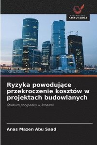 bokomslag Ryzyka powoduj&#261;ce przekroczenie kosztów w projektach budowlanych