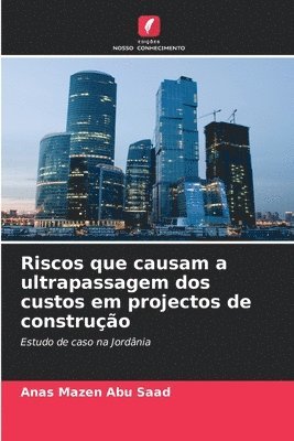 Anas Mazen Abu Saad - Riscos que causam a ultrapassagem dos custos em projectos de construção, Häftad