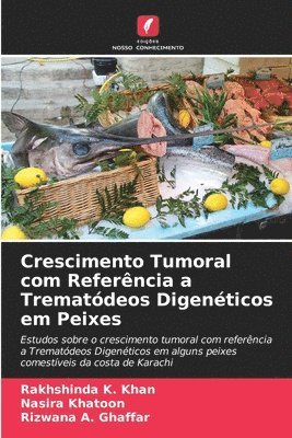 bokomslag Crescimento Tumoral com Referncia a Trematdeos Digenticos em Peixes