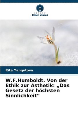 bokomslag W.F.Humboldt. Von der Ethik zur Ästhetik: 'Das Gesetz der höchsten Sinnlichkeit'