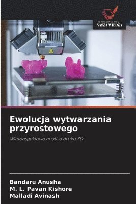 Bandaru Anusha, M L Pavan Kishore, Malladi Avinash, M. L. Pavan Kishore - Ewolucja wytwarzania przyrostowego, Häftad