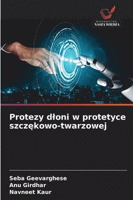 Seba Geevarghese, Anu Girdhar, Navneet Kaur - Protezy dloni w protetyce szczękowo-twarzowej, Häftad