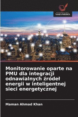 Maman Ahmad Khan - Monitorowanie oparte na PMU dla integracji odnawialnych źródel energii w inteligentnej sieci energetycznej, Häftad