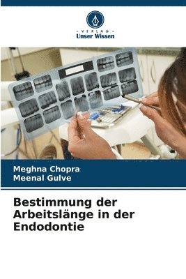 Meghna Chopra, Meenal Gulve - Bestimmung der Arbeitslänge in der Endodontie, Häftad