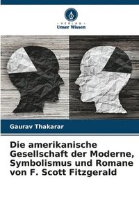 bokomslag Die amerikanische Gesellschaft der Moderne, Symbolismus und Romane von F. Scott Fitzgerald