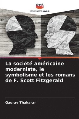 La socit amricaine moderniste, le symbolisme et les romans de F. Scott Fitzgerald 1