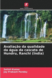 bokomslag Avaliação da qualidade da água da cascata de Hundru, Ranchi (Índia)