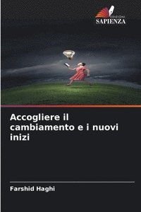 bokomslag Accogliere il cambiamento e i nuovi inizi