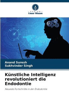 Anand Suresh, Sukhvinder Singh - Künstliche Intelligenz revolutioniert die Endodontie, Häftad