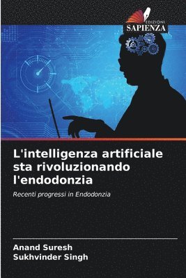 Anand Suresh, Sukhvinder Singh - L'intelligenza artificiale sta rivoluzionando l'endodonzia, Häftad