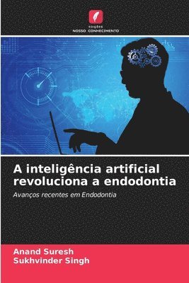 Anand Suresh, Sukhvinder Singh - A inteligência artificial revoluciona a endodontia, Häftad