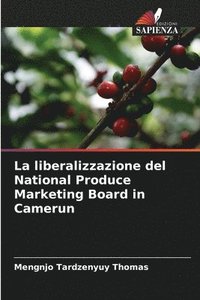 bokomslag La liberalizzazione del National Produce Marketing Board in Camerun