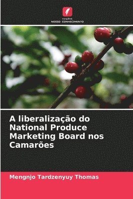 bokomslag A liberalizao do National Produce Marketing Board nos Camares