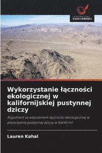 bokomslag Wykorzystanie l&#261;czno&#347;ci ekologicznej w kalifornijskiej pustynnej dziczy