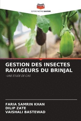 Faria Samrin Khan, Dilip Zate, Vaishali Bastewad, FARIA SAMRIN KHAN - Gestion Des Insectes Ravageurs Du Brinjal, Häftad