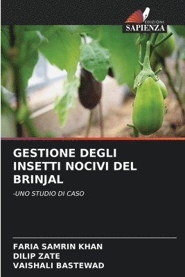 Faria Samrin Khan, Dilip Zate, Vaishali Bastewad, FARIA SAMRIN KHAN - Gestione Degli Insetti Nocivi del Brinjal, Häftad