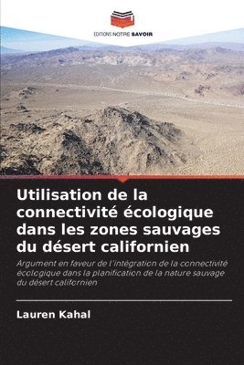 Lauren Kahal - Utilisation de la connectivité écologique dans les zones sauvages du désert californien, Häftad