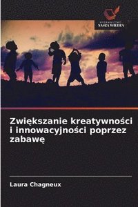 bokomslag Zwi&#281;kszanie kreatywno&#347;ci i innowacyjno&#347;ci poprzez zabaw&#281;