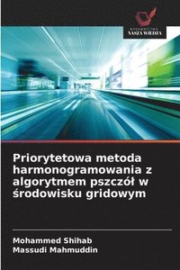 bokomslag Priorytetowa metoda harmonogramowania z algorytmem pszczl w &#347;rodowisku gridowym