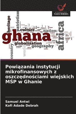 Powi&#261;zania instytucji mikrofinansowych z oszcz&#281;dno&#347;ciami wiejskich M&#346;P w Ghanie 1