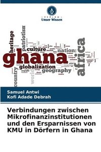 bokomslag Verbindungen zwischen Mikrofinanzinstitutionen und den Ersparnissen von KMU in Dörfern in Ghana