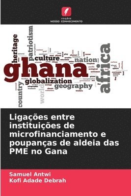 bokomslag Ligaes entre instituies de microfinanciamento e poupanas de aldeia das PME no Gana