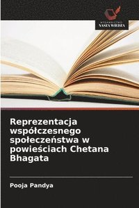 bokomslag Reprezentacja wsplczesnego spolecze&#324;stwa w powie&#347;ciach Chetana Bhagata