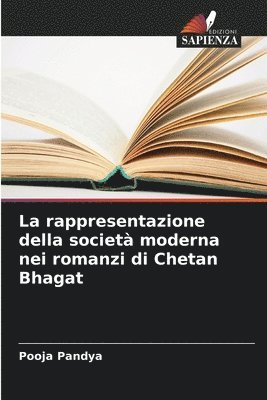Pooja Pandya - rappresentazione della società moderna nei romanzi di Chetan Bhagat, Häftad