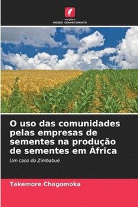 bokomslag O uso das comunidades pelas empresas de sementes na produção de sementes em África