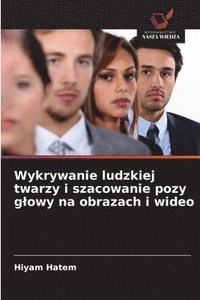 bokomslag Wykrywanie ludzkiej twarzy i szacowanie pozy glowy na obrazach i wideo