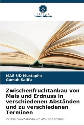 Zwischenfruchtanbau von Mais und Erdnuss in verschiedenen Abständen und zu verschiedenen Terminen 1