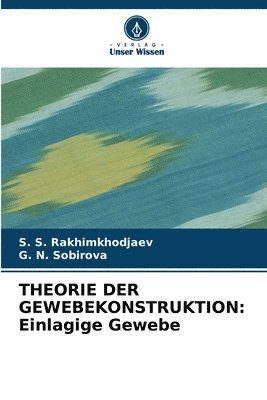 S S Rakhimkhodjaev, G N Sobirova, S. S. Rakhimkhodjaev, G. N. Sobirova - Theorie Der Gewebekonstruktion, Häftad