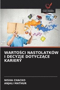 bokomslag Warto&#346;ci Nastolatkw I Decyzje Dotycz&#260;ce Kariery