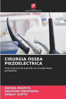 Diksha Maurya, Anupama Mahendra, Sanjay Gupta - Cirurgia Óssea Piezoeléctrica, Häftad