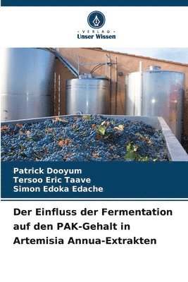 Patrick Dooyum, Tersoo Eric Taave, Simon Edoka Edache - Einfluss der Fermentation auf den PAK-Gehalt in Artemisia Annua-Extrakten, Häftad