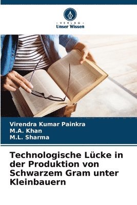 Virendra Kumar Painkra, M A Khan, M L Sharma - Technologische Lücke in der Produktion von Schwarzem Gram unter Kleinbauern, Häftad