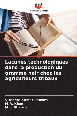 Virendra Kumar Painkra, M A Khan, M L Sharma - Lacunes technologiques dans la production du gramme noir chez les agriculteurs tribaux, Häftad