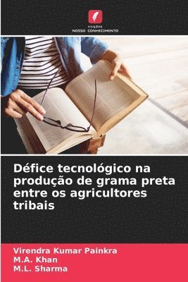 Virendra Kumar Painkra, M A Khan, M L Sharma - Défice tecnológico na produção de grama preta entre os agricultores tribais, Häftad
