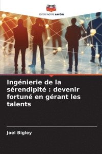 bokomslag Ingénierie de la sérendipité: devenir fortuné en gérant les talents